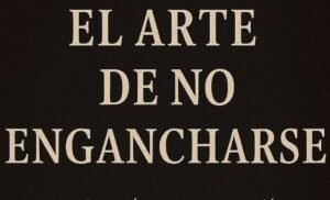 el Arte de no Engancharse